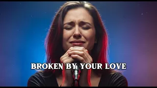 broken by your love heartbreaking slow rock ballad soulful female vocal