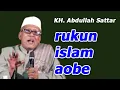 Download Lagu RUKUN ISLAM AOBE - ceramah KH. Abdullah Sattar