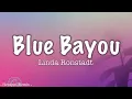 Linda Ronstadt - Blue Bayou (Lyrics)
