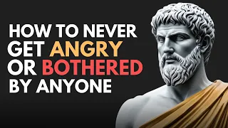 How To Never Get Angry Or Bothered By Anyone STOICISM 