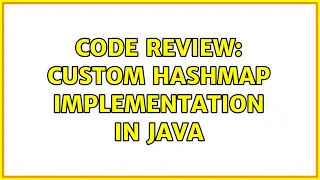 Code Review Custom HashMap Implementation in java 2 Solutions