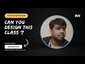 Episode No 1 Interview Readiness Series Can You Design This Class Code With Soumyajeet