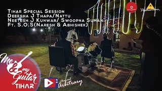 Tihar Session Deeksha Nattu Neetesh Swoopna Ft S O S Me My Guitar 
