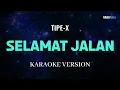 Download Lagu Tipe X - Selamat Jalan Karaoke Pop