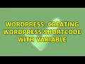Wordpress Creating Wordpress Shortcode with Variable 3 Solutions