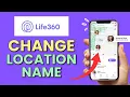 How to Change Name of Location on Life360 App 2025