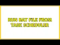 Run bat file from task scheduler