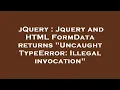 jQuery Jquery and HTML FormData returns Uncaught TypeError Illegal invocation