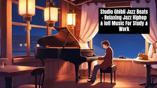Studio Ghibli Jazz Beats - Relaxing Jazz Hiphop & lofi Music For Study & Work #cafemusic