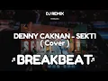 Lagu DJ SEKTI ( OMBAK GEGHE TAK SEBRANGI BANJIR BANDHANG TAK TATAKI BREAKBEAT | DENNY CAKNAN - SEKTI