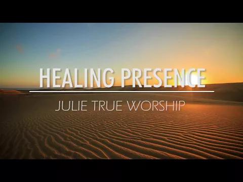 Download MP3 Julie True Worship  Healing Presence