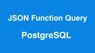 PostgreSQL JSON Function Query