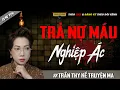 Download Lagu TRẢ NỢ MÁU NGHIỆP ÁC - TRUYỆN MA TÂM LINH MC TRẦN THY KỂ LẠI MỚI NHẤT 2025