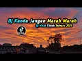 Download Lagu DJ KANDA JANGAN MARAH || DJ VIRAL TIK TOK TERBARU 2025