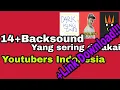 Lagu 14++ Backsound yang sering dipakai youtubers indonesia +LINK DOWNLOAD!!!