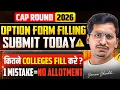 CAP Round 2026 Option Form Strategy Kitne Colleges Fill Kare Don t Submit form Before This