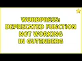 Wordpress Deprecated function not working in Gutenberg
