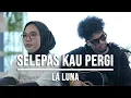 Download Lagu SELEPAS KAU PERGI - LA LUNA (LIVE COVER INDAH YASTAMI FEAT ELMATU)