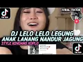 Download Lagu DJ LELO LELO LEDUNG ANAK LANANG NANDUR JAGUNG STYLE KENDANG KOPLO VIRAL TIKTOK TERBARU