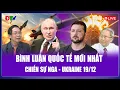 Lagu 🔴[Trực Tiếp] BÌNH LUẬN QUỐC TẾ 19/12: Ông Putin đã “tỉnh đòn”,phương Tây không còn cửa qua mặt Nga?