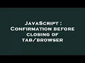 JavaScript Confirmation before closing of