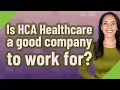 Is HCA Healthcare a good company to work for
