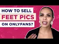 How to Sell Feet Pics On OnlyFans