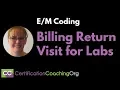 Coding - Billing Return Visit for Labs