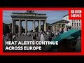 Europe s deadly heatwave breaks German record and halts public events BBC News