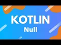 Kotlin Ep 21 - Null Values Null Safety