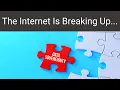 The Internet Is Breaking Up