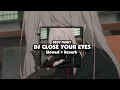 Lagu DJ CLOSE YOUR EYES X MELODI ELSINGKLOW ( Slowed \u0026 Reverb ) 🎧