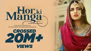 hor ki manga alex koti ft yuvraj hans himanshi khurana jatinder jeetu latest punjabi songs