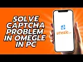 How To Solve Captcha Problem In Omegle In PC