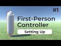 Setting Up The Player Object Unity First Person Controller 2022