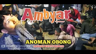 Download AMBYAR | ANOMAN OBONG | LASKAR WAHYU BUDOYO (LWB) | YOSOMULYO - GAMBIRAN MP3