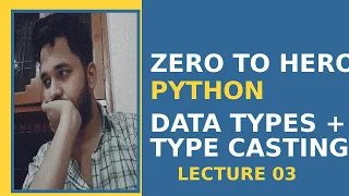 Zero to Hero Python - Lecture 03 Data Types Numbers Type Casting Hindi