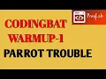 CODINGBAT warmup1 parrotTrouble