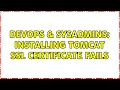 DevOps SysAdmins Installing Tomcat SSL certificate fails