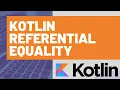 Kotlin Referential Equality