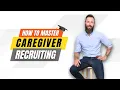 How to Master Caregiver Recruiting