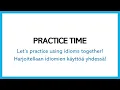 Idiom Exercises 1 Idiomiharjoituksia 1 eng-fin