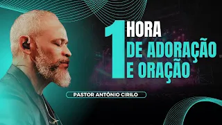 1 HORA DE ADORAÇÃO E ORAÇÃO - ANTÔNIO CIRILO