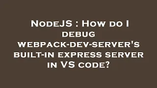 NodeJS How do I debug webpack-dev-server s built-in express server in VS code