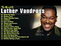 Luther Vandross's Greatest Hits Full Album  ~ Best Songs Of Luther Vandross
