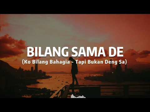 Download MP3 LAGU TIMUR TERBARU 2021 - BILANG SAMA DE ( Ko Bilang Bahagia Tapi Bukan Dengan Sa )...