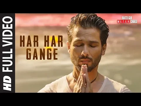 Download MP3 Har Har Gange  Full Song | Batti Gul Meter Chalu | Arijit Singh | Shahid Kapoor, Shraddha Kapoor