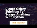 django celery selenium to scrape anything with python