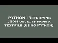 PYTHON Retrieving JSON objects from a text file using Python