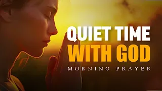 Quiet Time with God | A Peaceful Morning Prayer to Start Your Day | Morning Prayer
